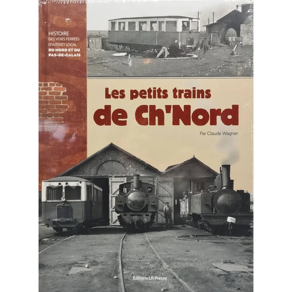 Livre "Les petits trains de Ch'Nord" LR PRESSE - Claude Wagner - 282 pages